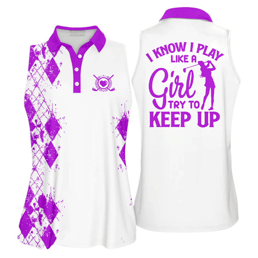 Golfer Girl I Know I Play Like A Girl Try To Keep Up Golfer Gift Sleeveless Sleeve Polo Shirt, Cool Gift For Female Golfers, Women Golf Shirts