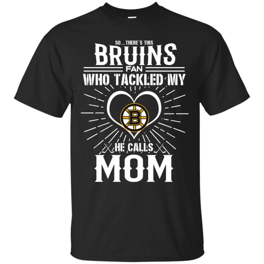 He Calls Mom Who Tackled My Boston Bruins T Shirts