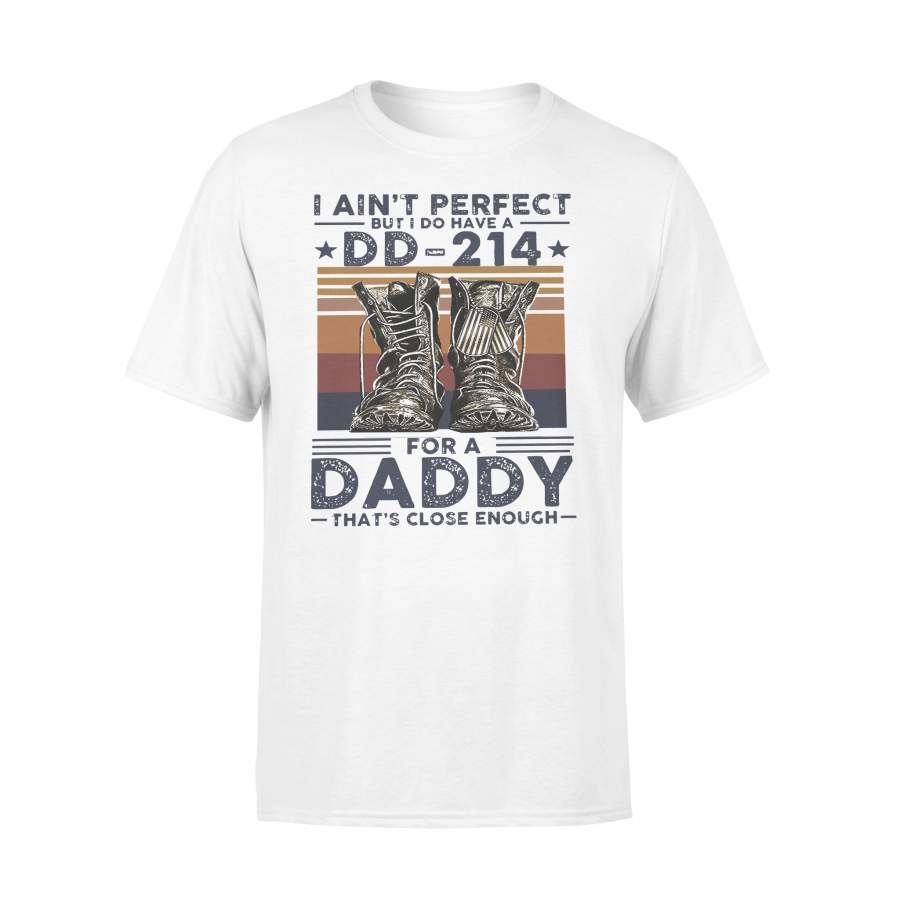 I Ain’T Perfect But I Do Have A Dd-214 For A Daddy That’S Close Enough Vintage T-shirt