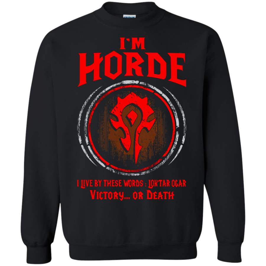 AGR World Of Warcraft I’m Horde I Live By These Words Lok’tar Ogar Sweatshirt