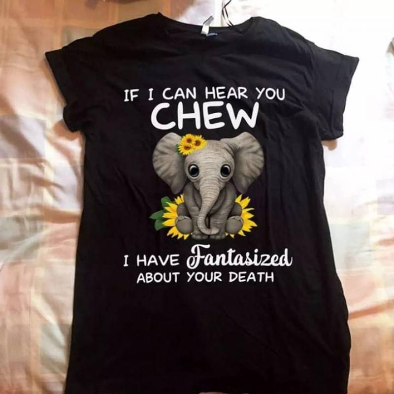 Baby Elephant Sunflowers If I Can Hear You Chew I Have Fantasized About Your Death Best Gifts For Animals Lovers Black Men And Women T Shirt S-5Xl