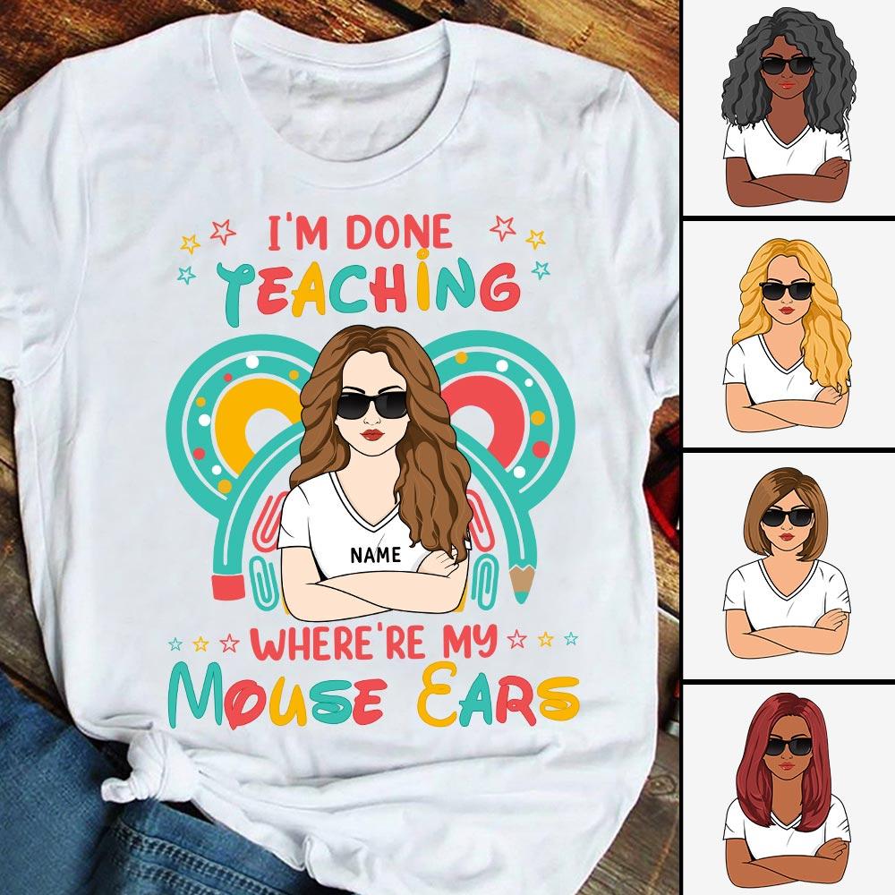 I Am Done Teaching Where Is My Mouse Ears Teacher Shirt Funny Teacher Mouse Ear Shirt For Teacher