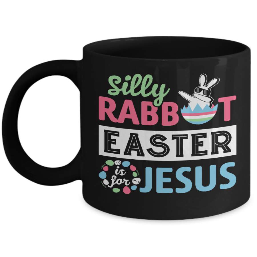 Dabbing Silly Rabbit Easter Is For Jesus – Easter Day Mug 0921