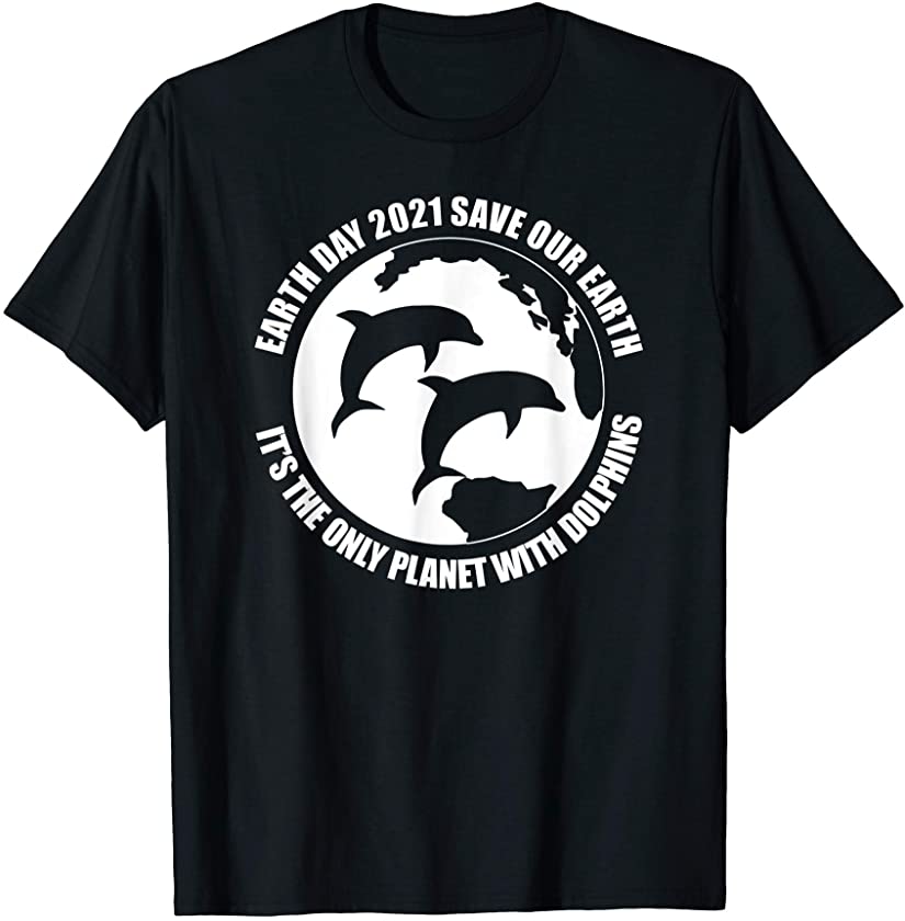 Earth Day 2021 Dolphin Lover Save Planet With Dolphins Funny T-Shirt