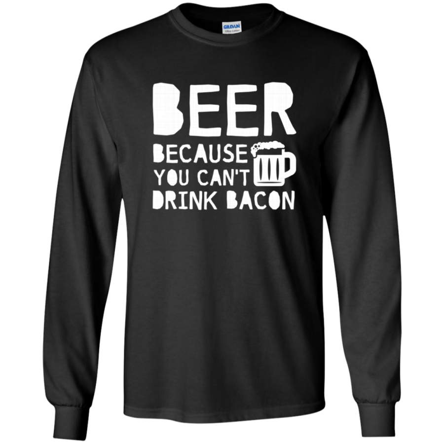 AGR Beer Because You Cant Drink Bacon Beer Lover Long T-shirt