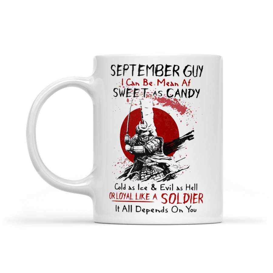 September Guy I Can Be Mean Af Sweet As Candy Cold As Ice And Evil As Hell Or Loyal Like A Samurai Soldier – White Mug