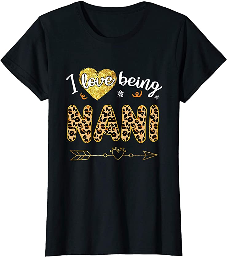 Womens I Love Being Nani Leopard Mother’s Day T-Shirt