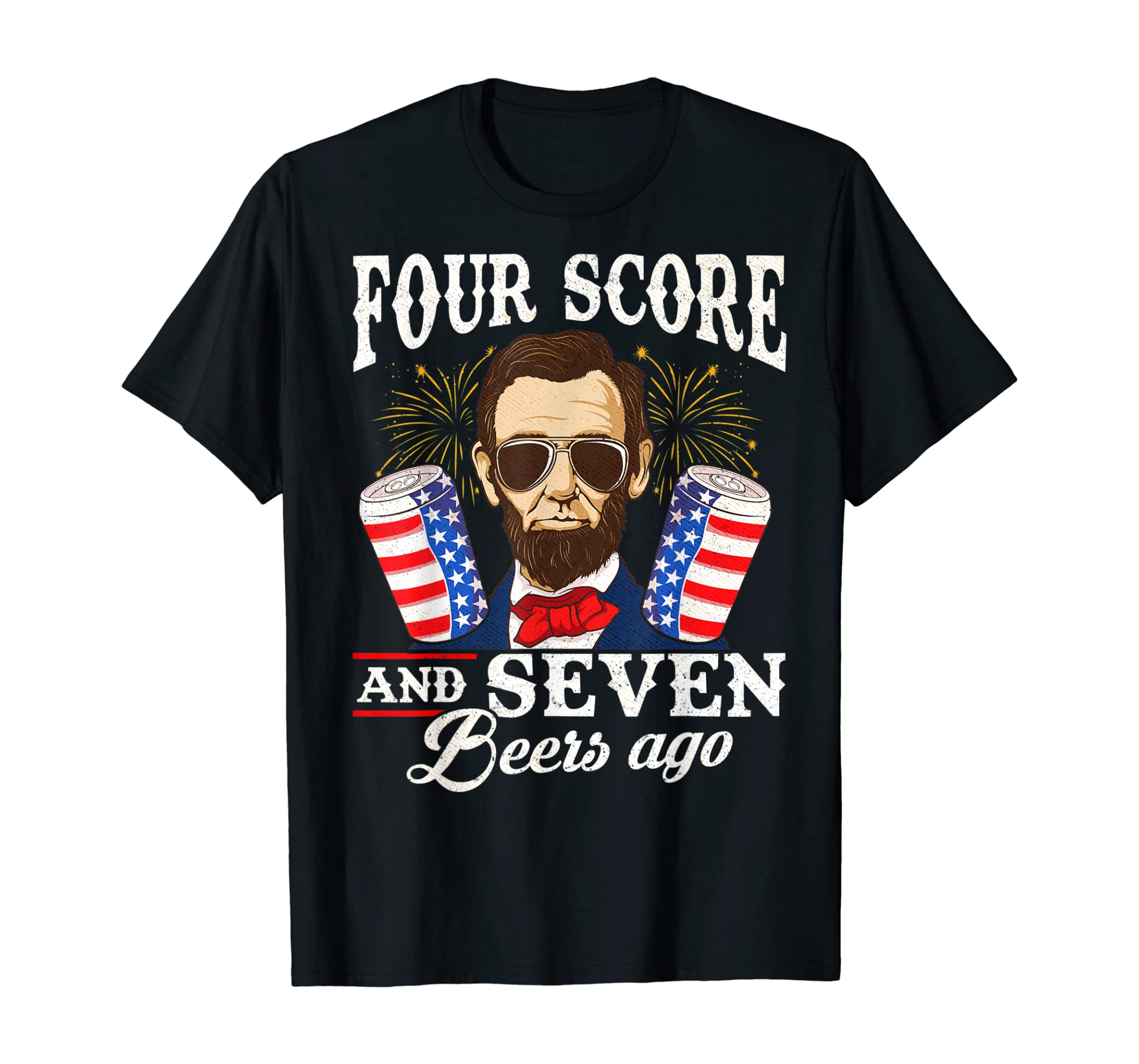 Four Score and 7 Beers Ago 4th of July Drinking Like Lincoln T-Shirt