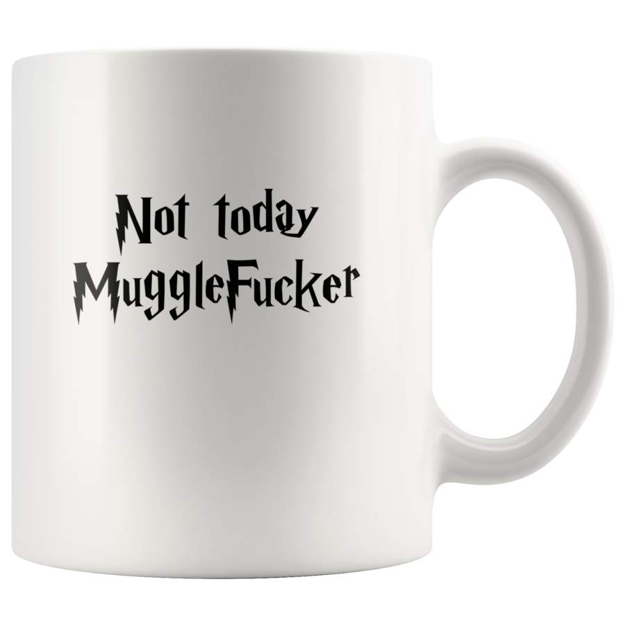 Not Today Muggle Fucker White Coffee Mug