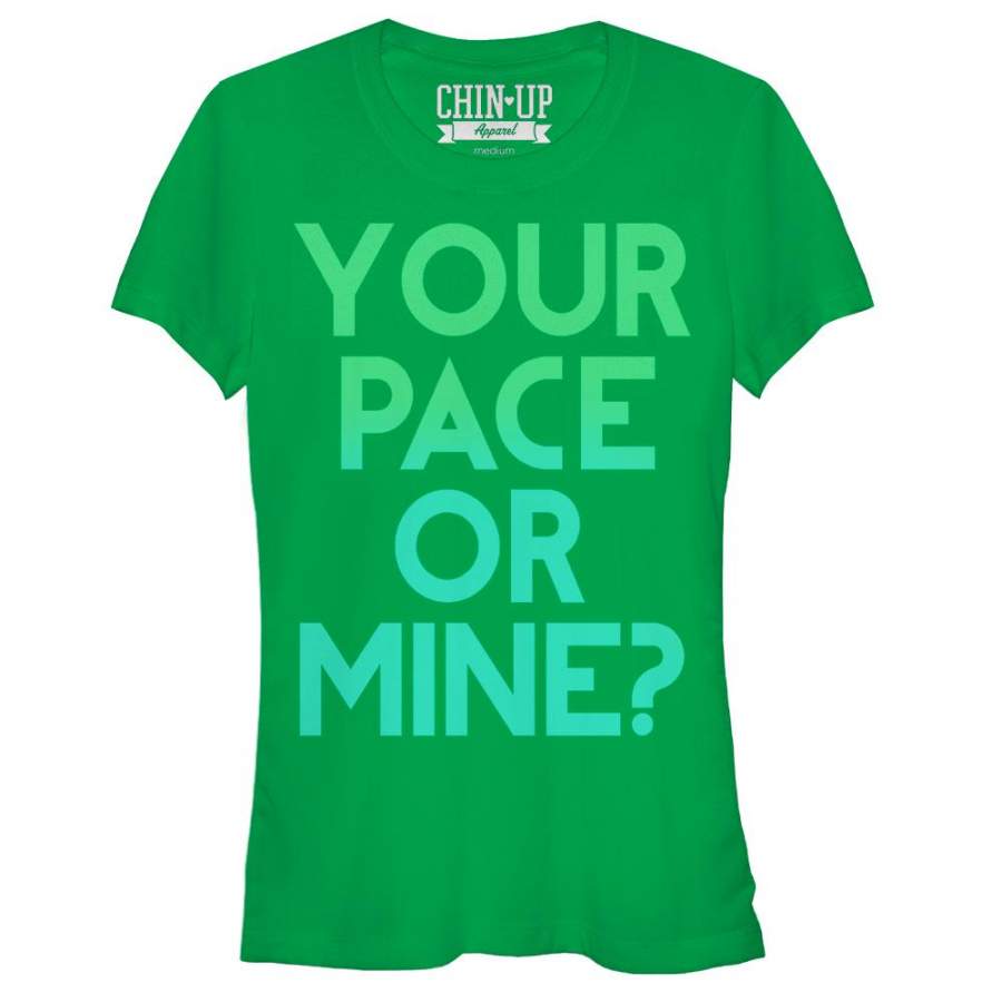 CHIN UP Junior’s Your Pace or Mine  T Shirt Kelly Green