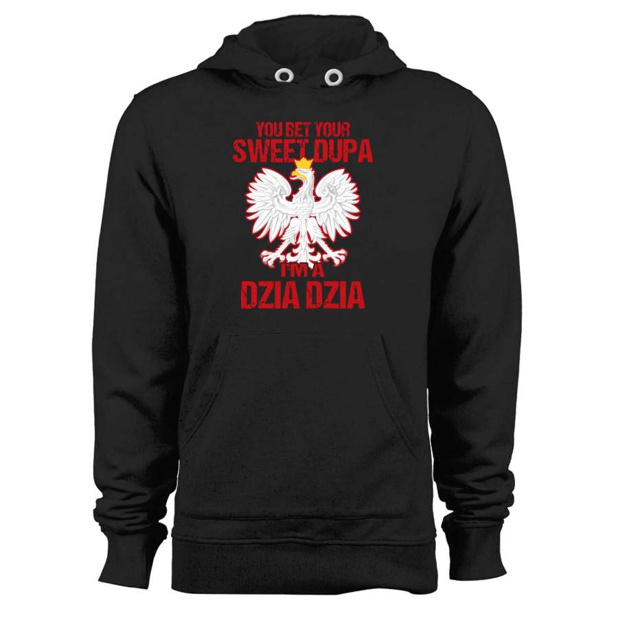 You Bet Your Sweet Dupa I’m A Dzia Dzia Unisex Hoodie