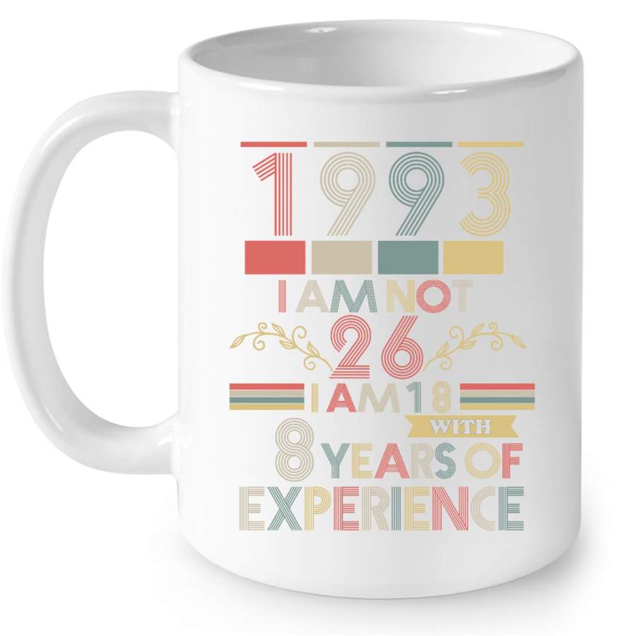 1993 I Am Not 26 I Am 18 With 8 Years Of Experience, Classic Vintage Retro – Full-Wrap Coffee White Mug