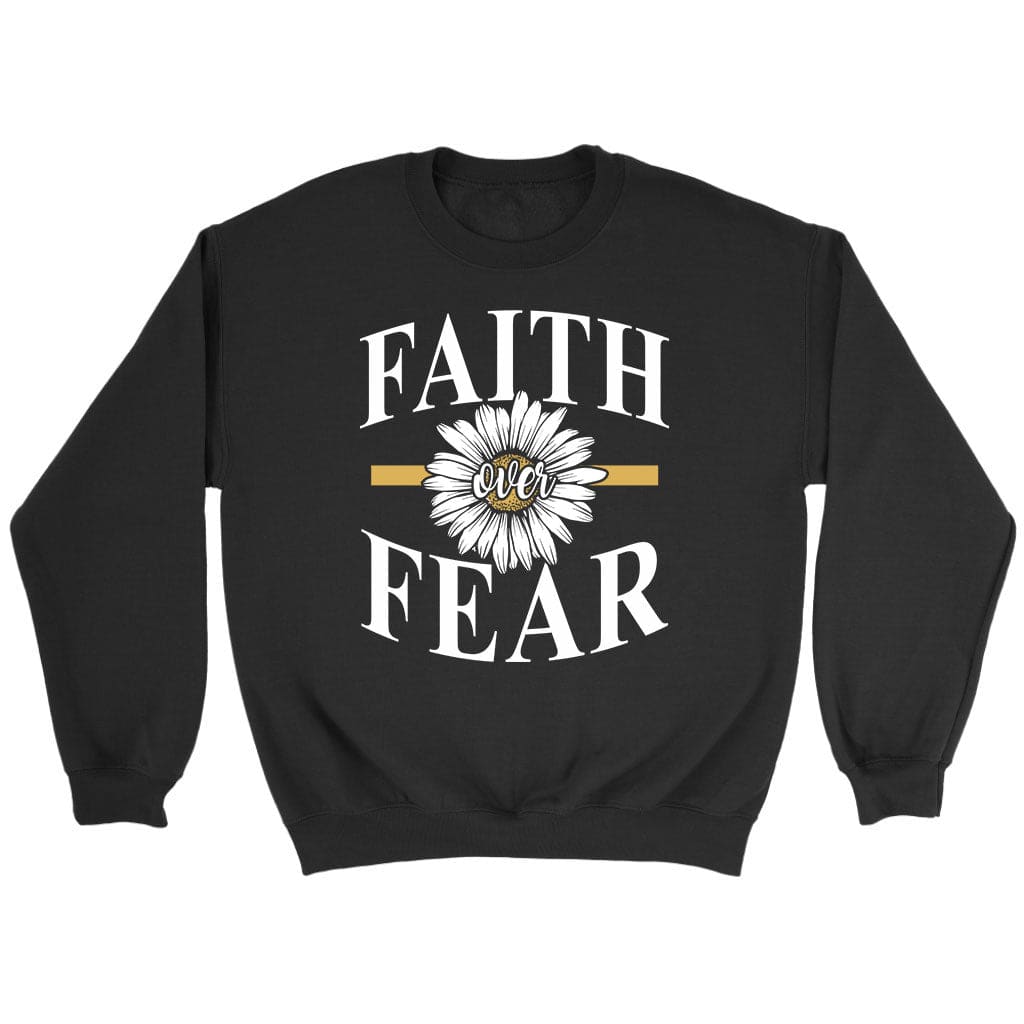 Daisy Flower, Faith Over Fear Sweatshirt