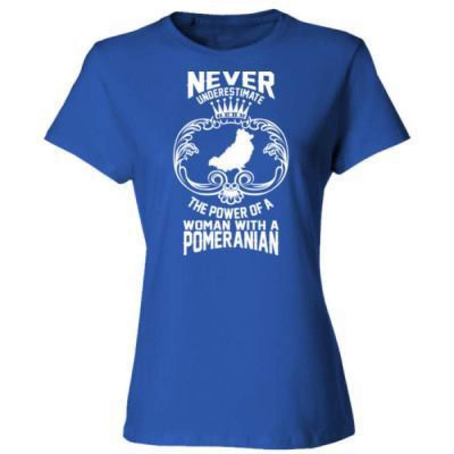AGR Never Underestimate Power Of A Women With Pomeranian – Ladies’ Cotton T-Shirt