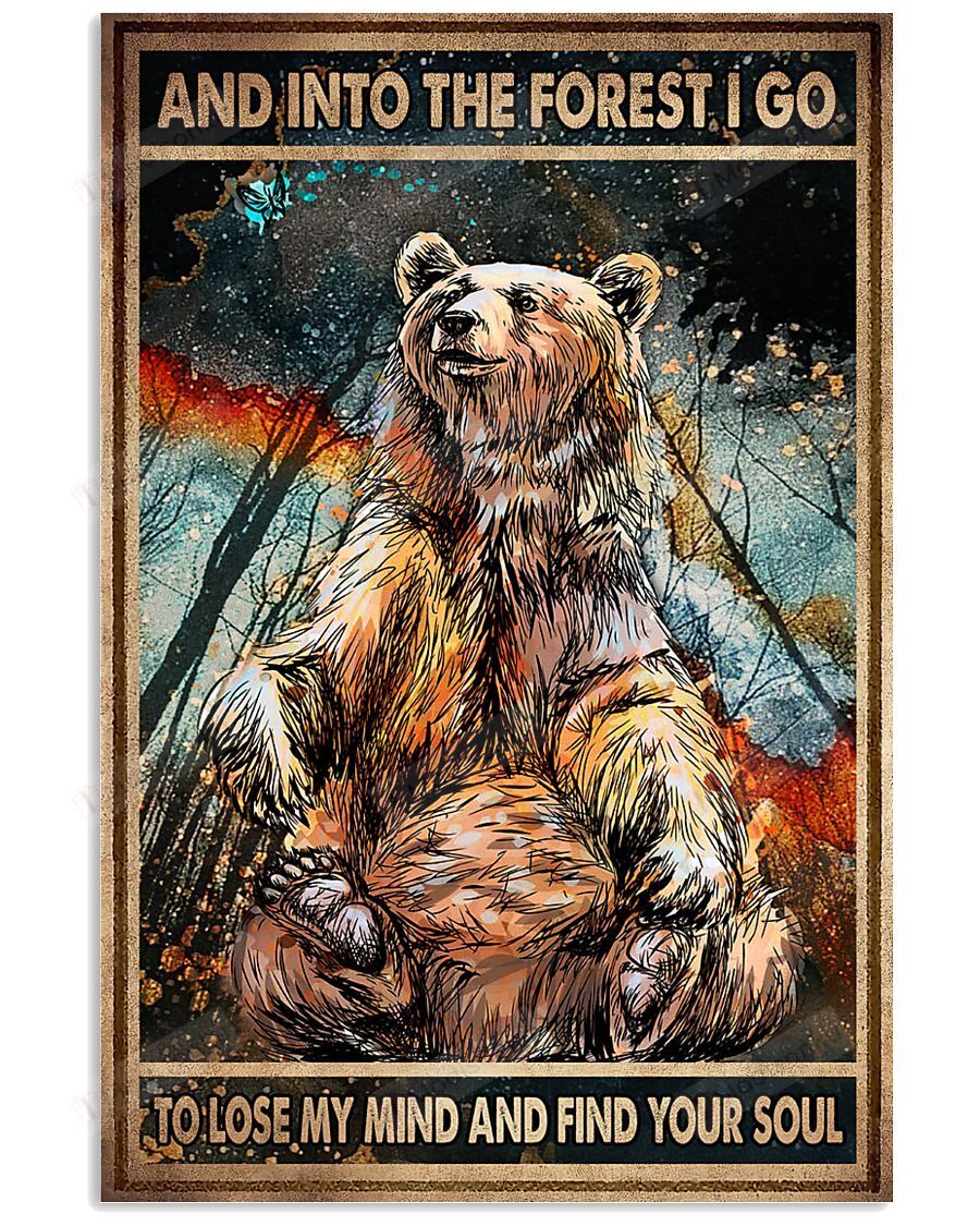 Bear Art And Into The Forest I Go To Lose My Mind And Find Your Soul Vertical Poster – Print Perfect, Ideas On Xmas, Birthday, Home Decor, No Frame Full Size