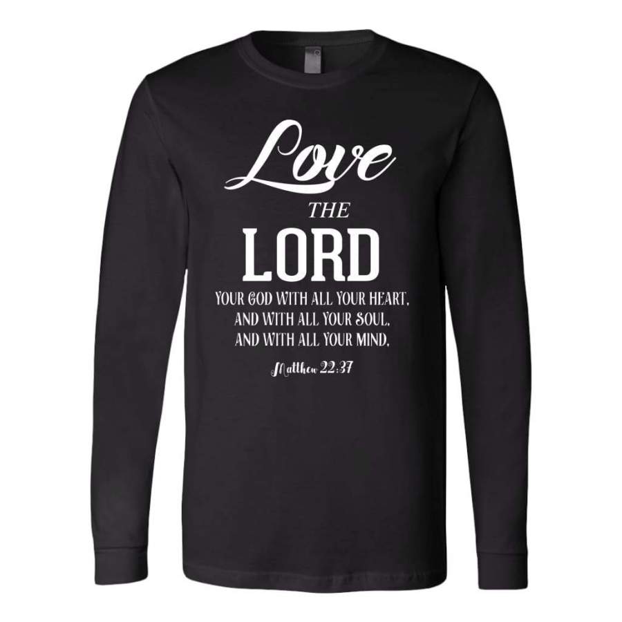 Matthew 22:37 Love the Lord your God with all your heart long sleeve shirt