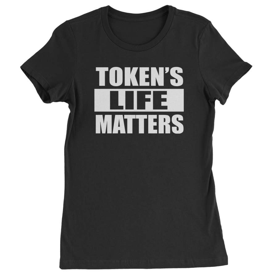 Token’s Life Matters Funny  Womens T-shirt