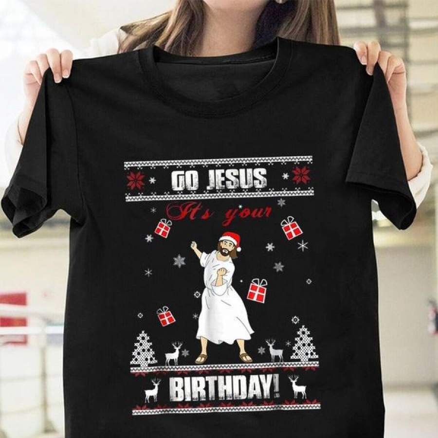 Christmas Fashion Shirt Go Jesus It’s Your Birthday Ugly Christmas T-shirt