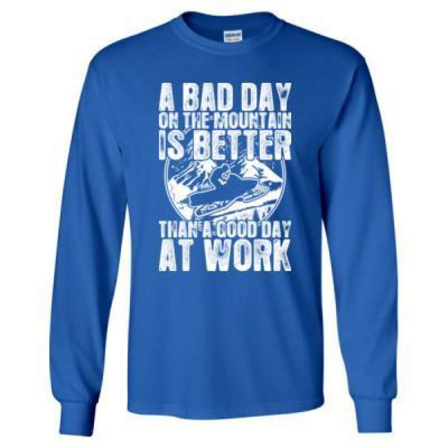 AGR Snowmobile A Bad Day On The Mountain Is Better Than A Good Day At Work – Long Sleeve T-Shirt