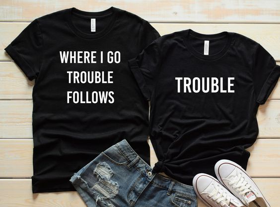 Couple Shirts, Matching Shirts For Couple, Where I Go Trouble Follows, Couples T-shirt