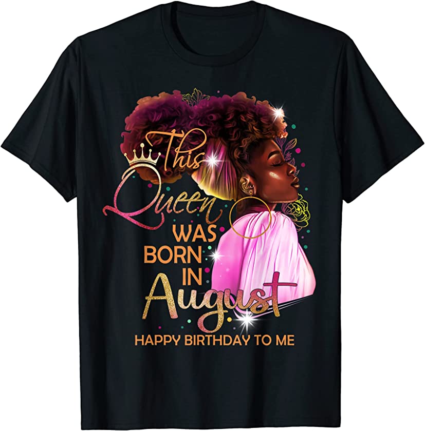 August Girl Birthday Funny Melanin Afro Queen Black Women T-Shirt