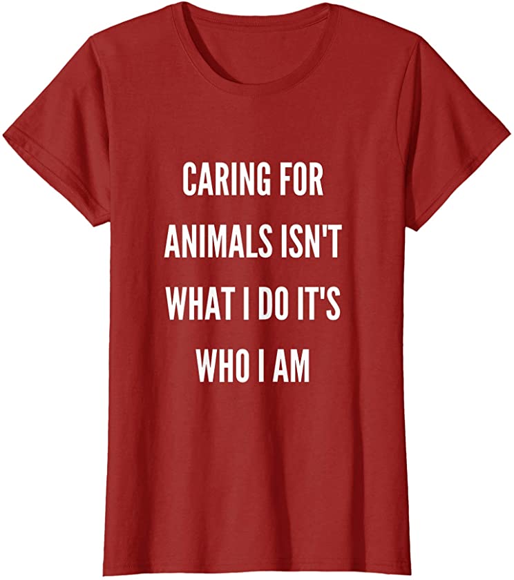 Womens Caring For Animals isn’t What I Do It’s Who I Am Dog Quotes T-Shirt