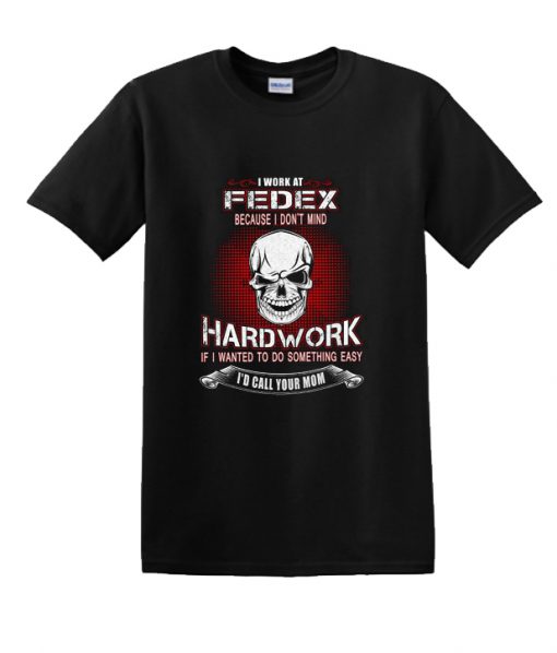 Work At Fedex Because I Don’t Mind RS T Shirt