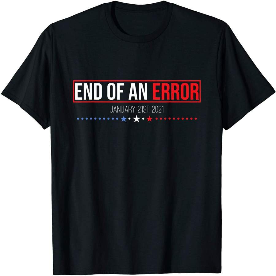 End of An Error January 21st 2021 Shirt Tee Vintage Unisex Gift Tee