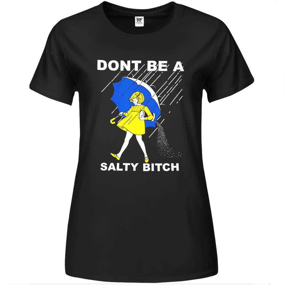 Don’T Be A Salty Bitch Premium Womens T Shirts