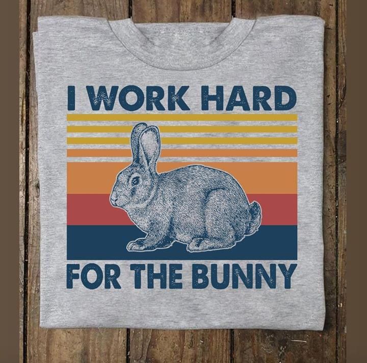 Vintage I Work Hard For The Bunny T Shirt Hoodie Sweater