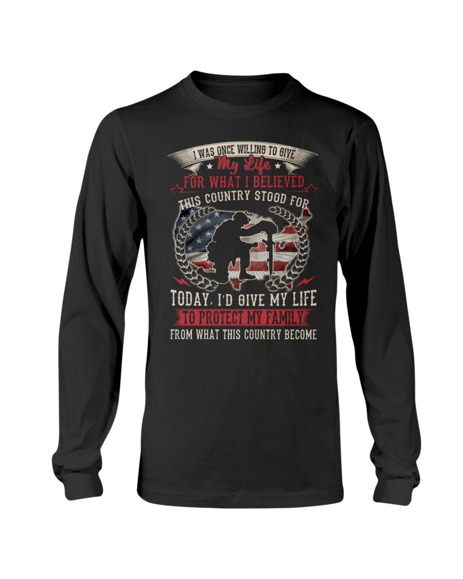 I Was Once Willing To Give My Life For What I Believed Veteran Long Sleeve T-Shirt