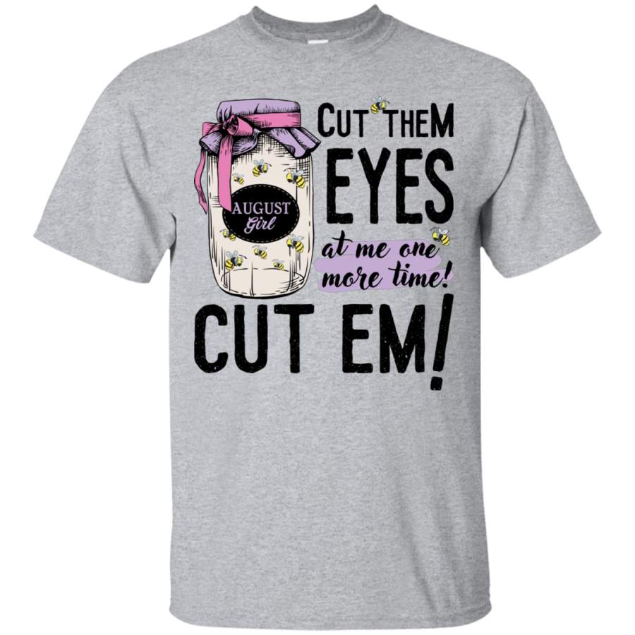 AGR August Girl Cut them Eyes at me one more time shirt