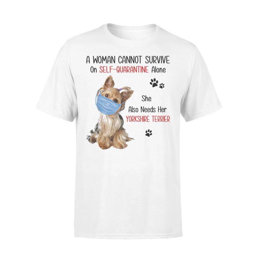 A Woman Cannot Survive On Self Quarantine Alone She Also Needs Her Yorkshire Terrier T-shirt