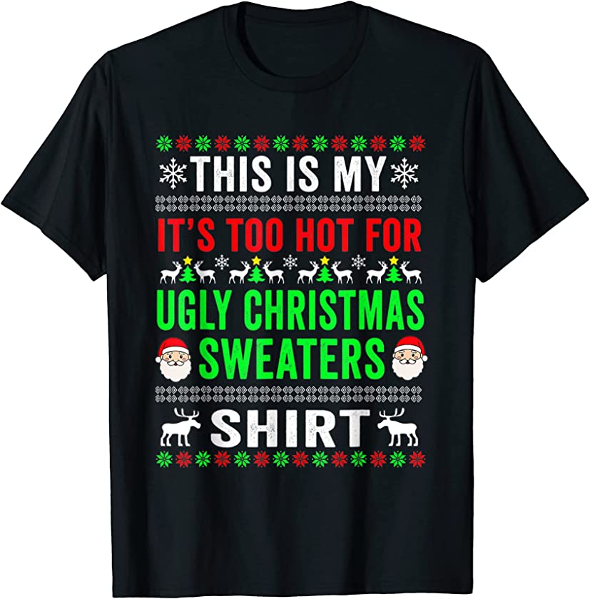 This Is My It’s Too Hot For Ugly Christmas Sweaters Winter T-Shirt