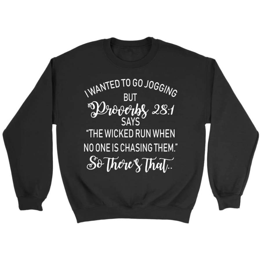 I wanted to go jogging but Proverbs 28:1 says sweatshirt | Faith sweatshirt