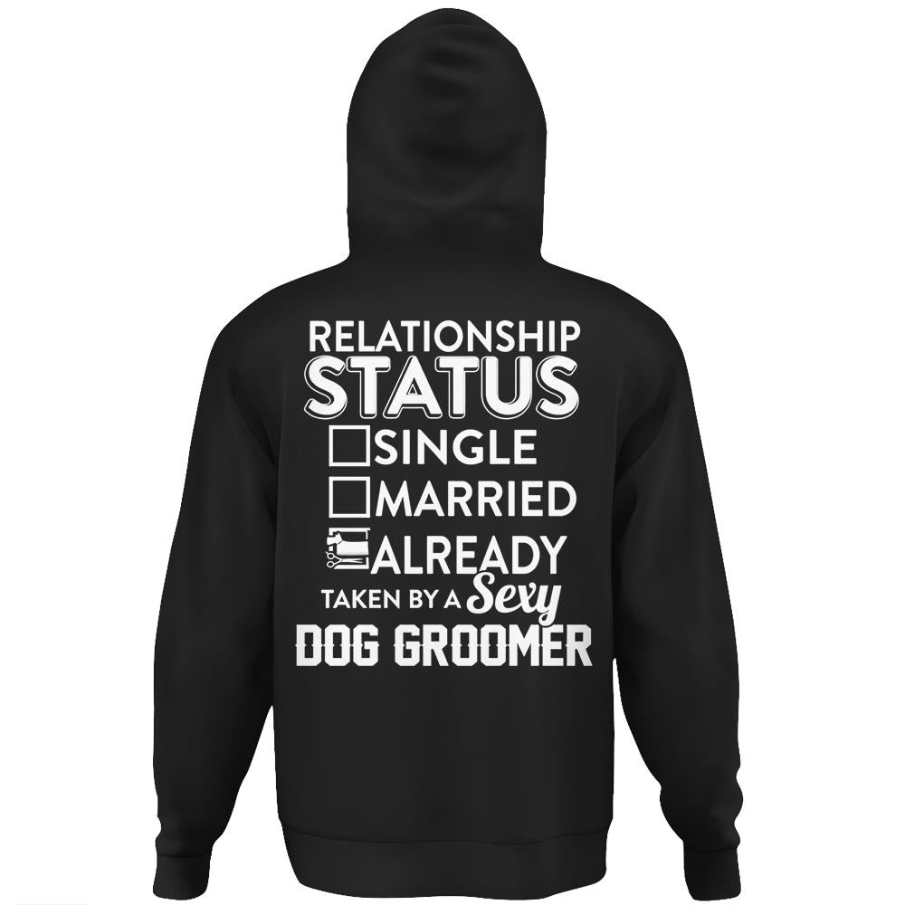 Relationship Status Already Taken By A Dog Groomer Hoodie Print On Back