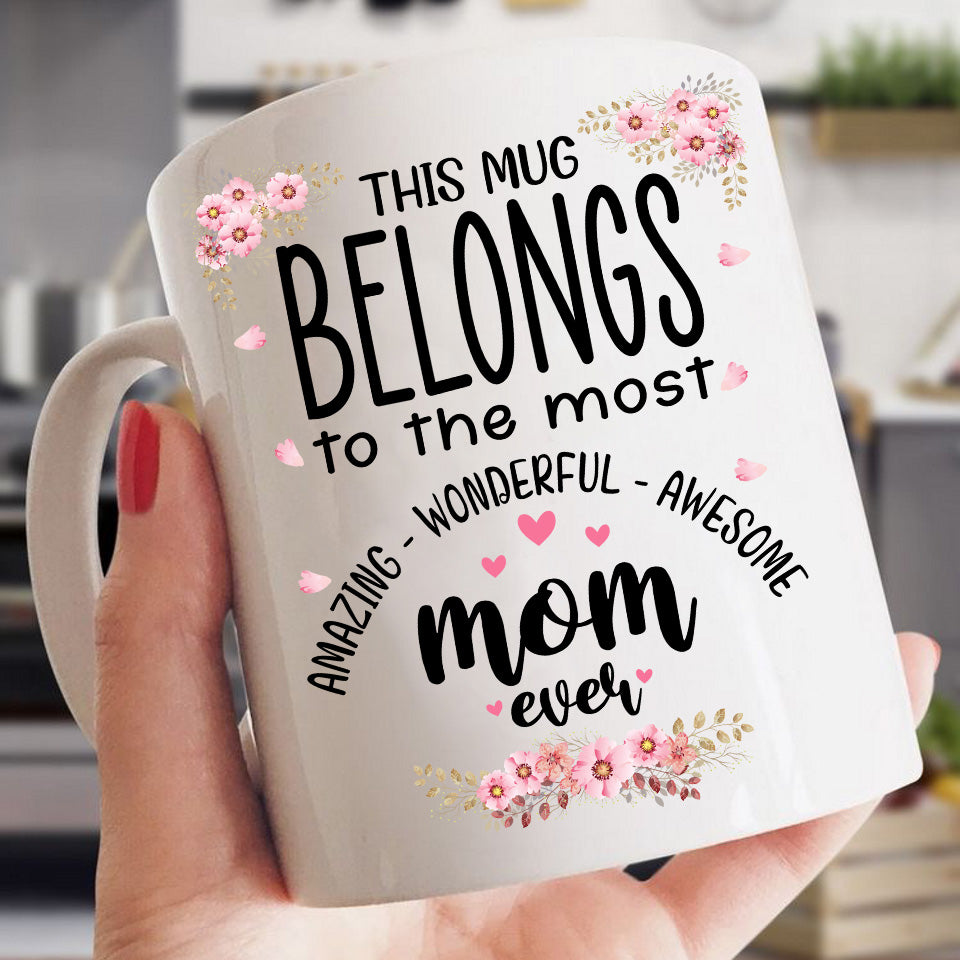 This mug belongs to the most amazing wonderful awesome mom ever