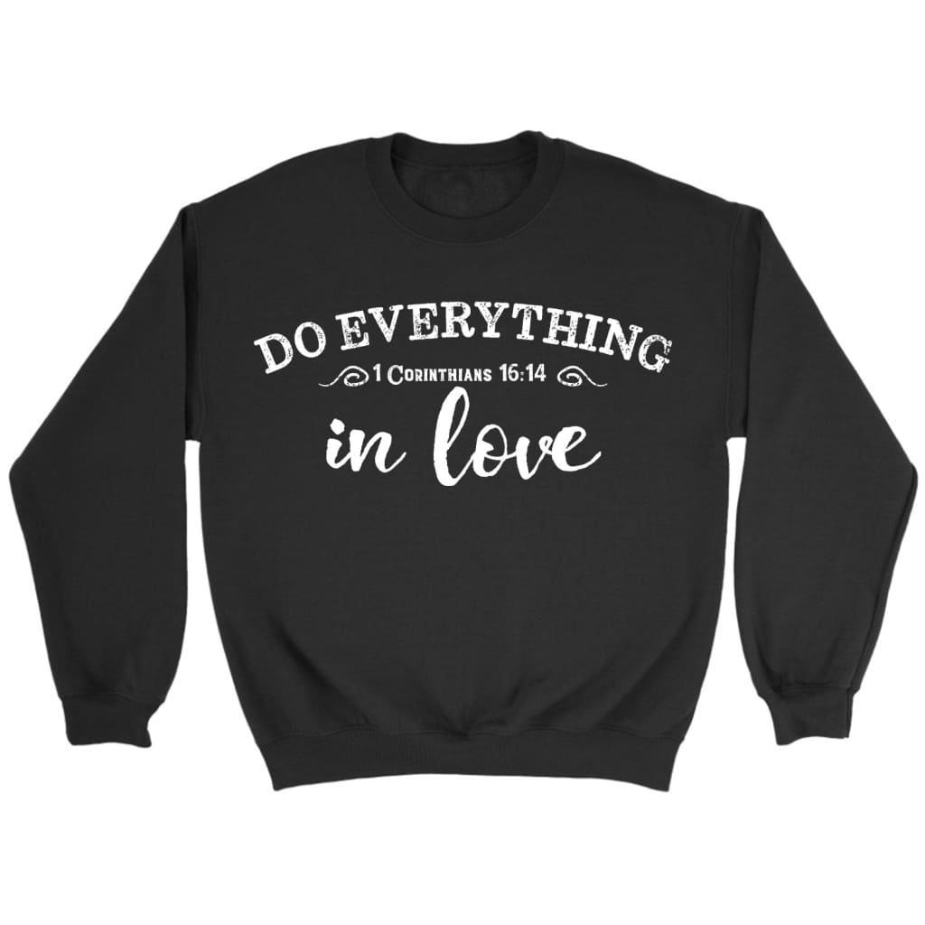 1 Cor 16:14 Do Everything In Love Sweatshirt, Christian Sweatshirts