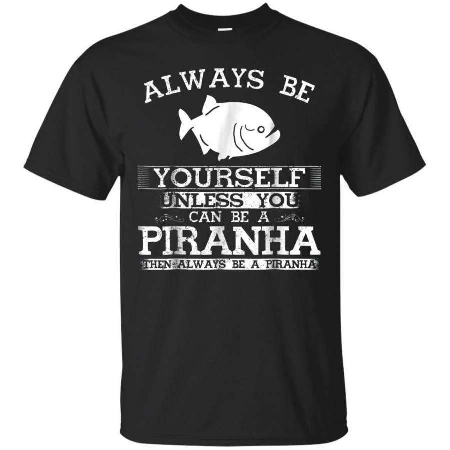 AGR Cute Piranha Shirt Always Be Yourself Animal Lover Tshirt Jaq T-shirt