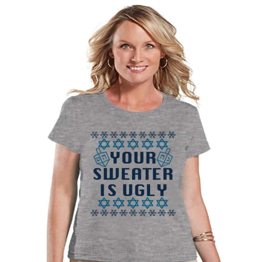 Ugly Hanukkah Sweater – Ladies Funny Ugly Sweater Grey T-shirt – Funny Happy Hanukkah Outfit – Hanukkah Gift Idea – Your Sweater Is Ugly