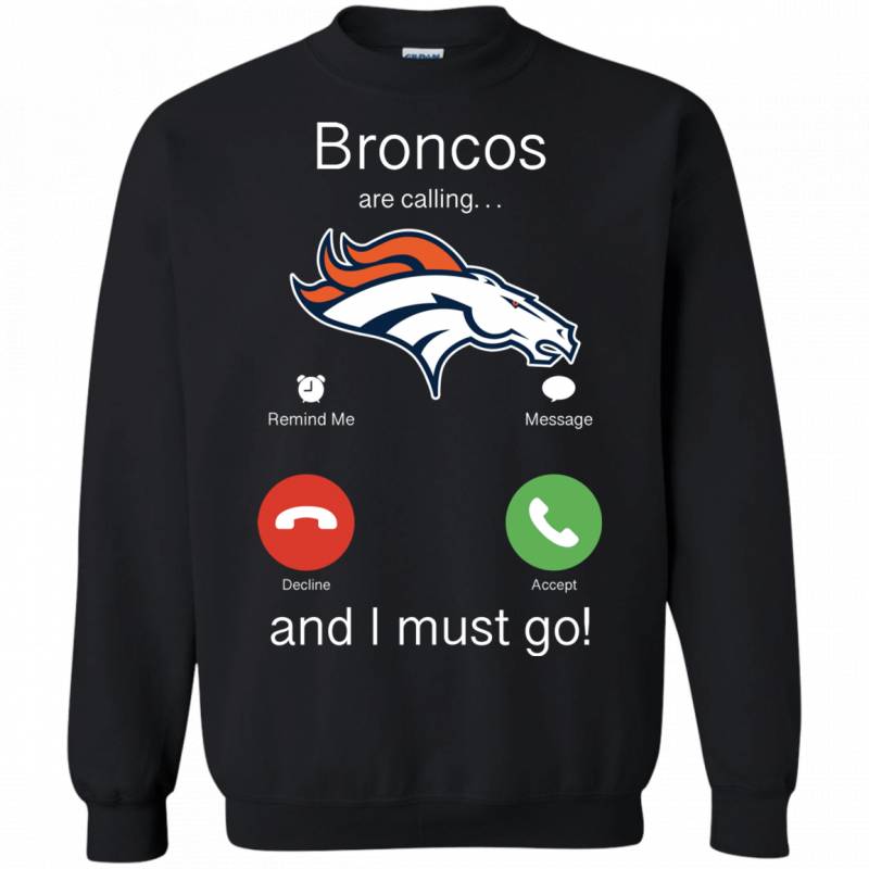 Denver Broncos Are Calling and I must Go Shirts