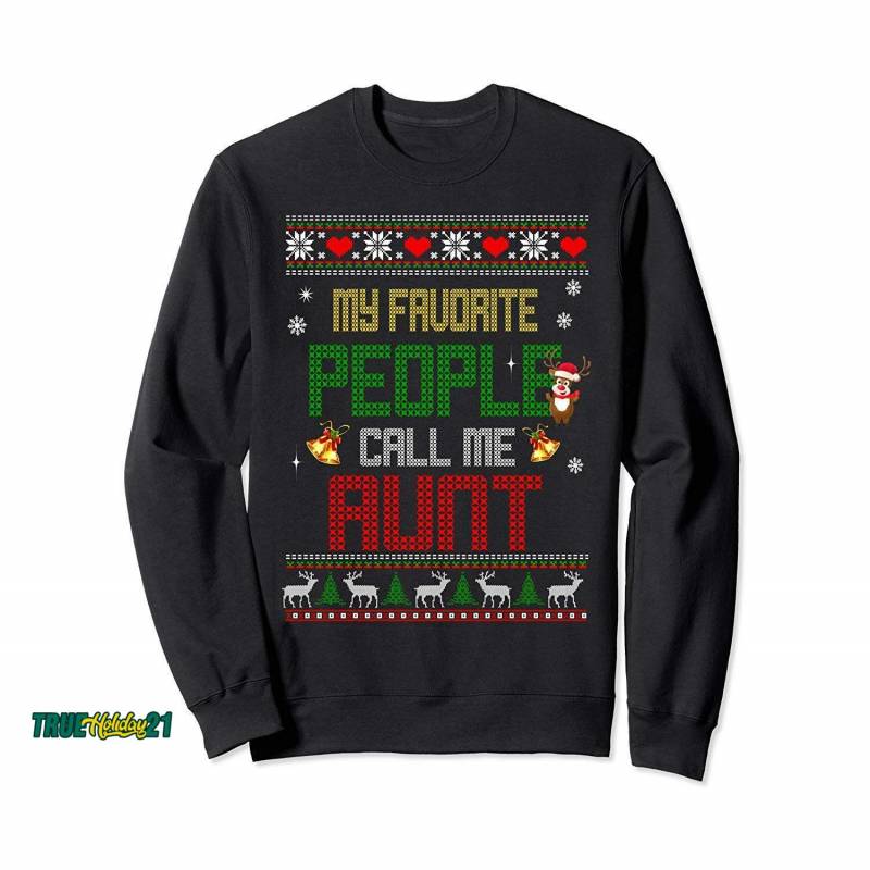 Ugly Christmas Sweater My Favorite People Call Me Aunt Sweatshirt