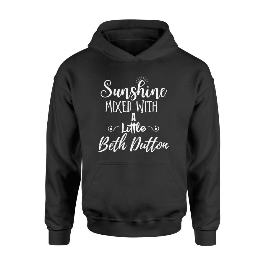 Womens gift ideas Beth Dutton Shirt, Sunshine Mixed With A Little Beth – Standard Hoodie