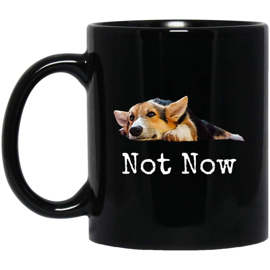 Not Now – Puppy – Cute Corgi  Black Mug Pet Owner, Dog Dad Mom Lover, Best Friends Gifts Funny Sayings Slogan Cute