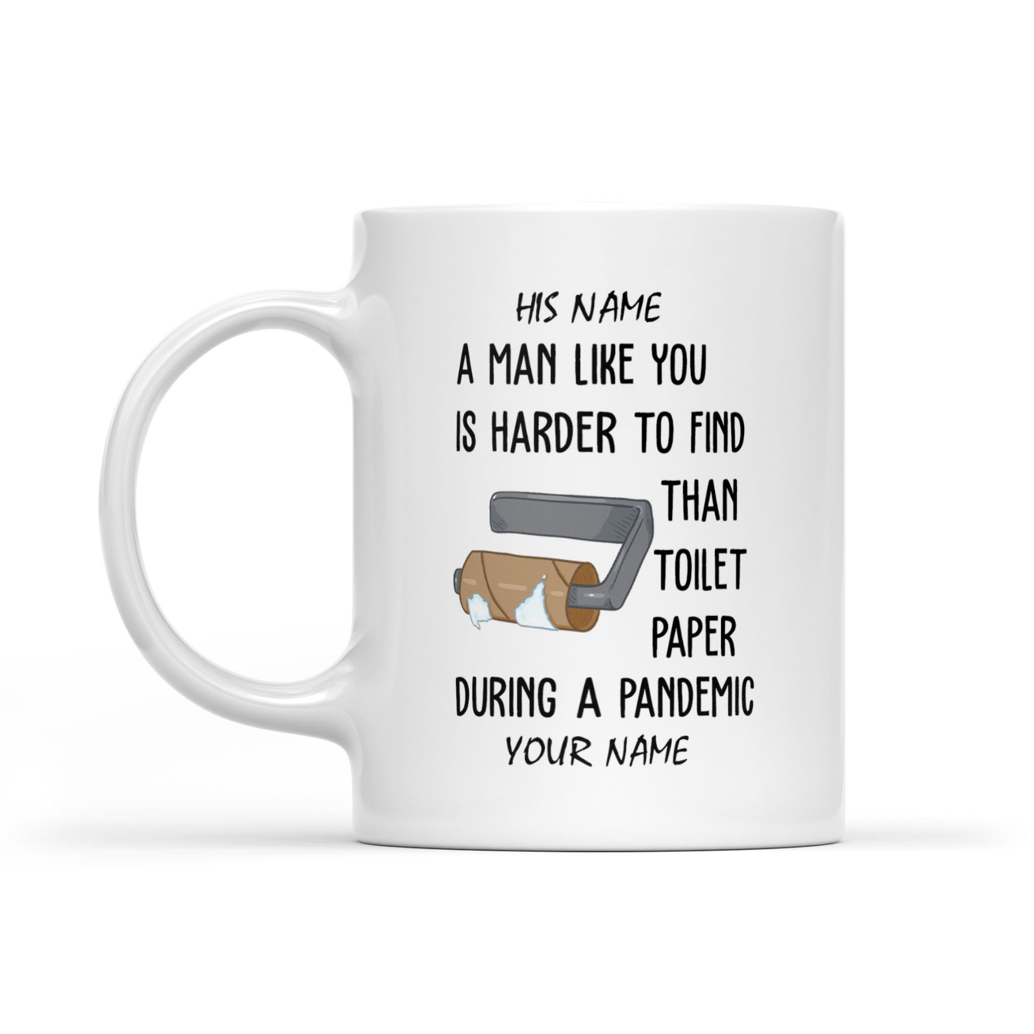 “A man like you is harder to find than toilet paper” valentine white mugs, Custom funny gifts for him, unique present for husband, boyfriend FFS – IPHW344