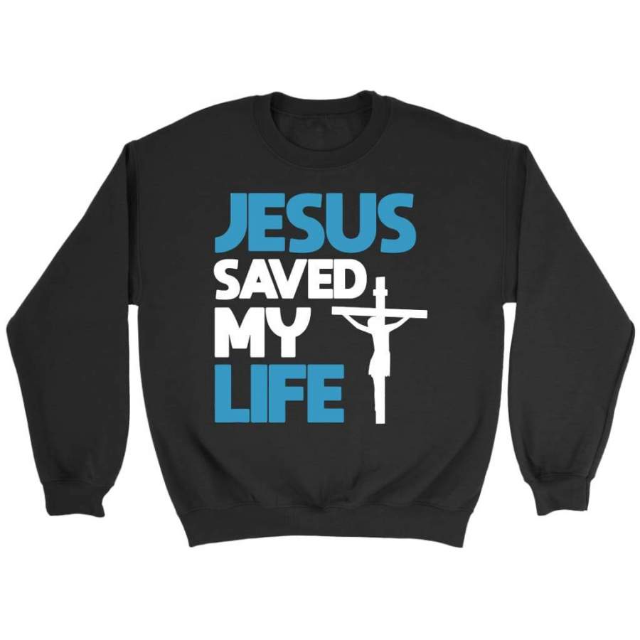 Jesus saved my life sweatshirt | Jesus sweatshirt