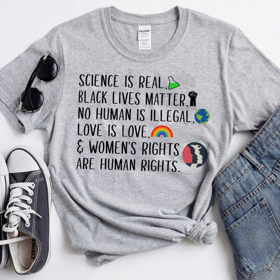 Science Is Real, Black Lives Matter, No Human Is Illegal T-Shirt