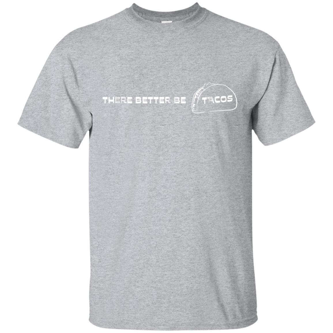 There Better Be Tacos T-Shirt