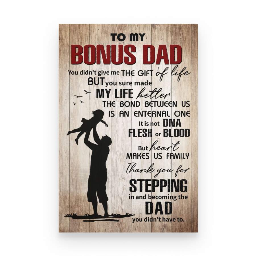To my bonus dad you didn’t give me the gift of life Poster Gift for Stepdad – Poster