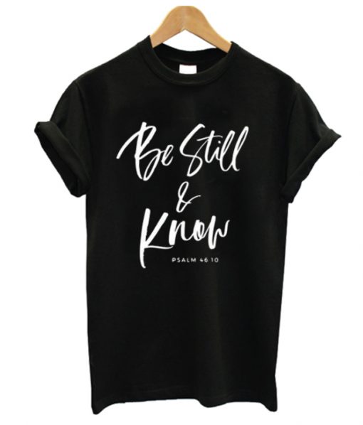 Be Still and Know RS T shirt